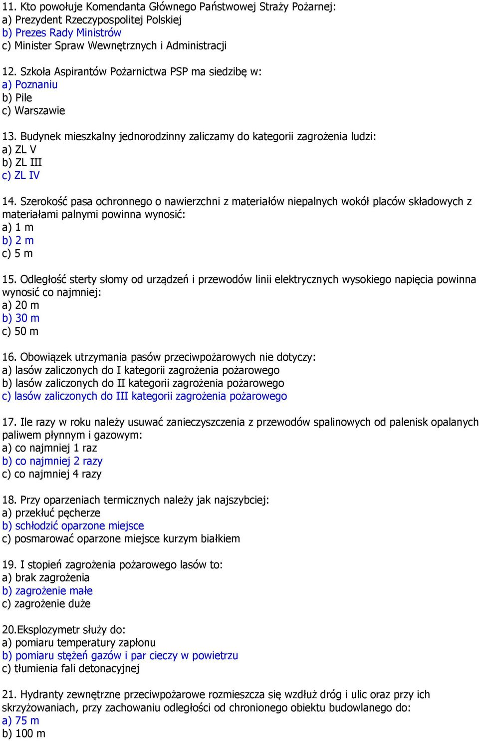 Szerokość pasa ochronnego o nawierzchni z materiałów niepalnych wokół placów składowych z materiałami palnymi powinna wynosić: a) 1 m b) 2 m c) 5 m 15.