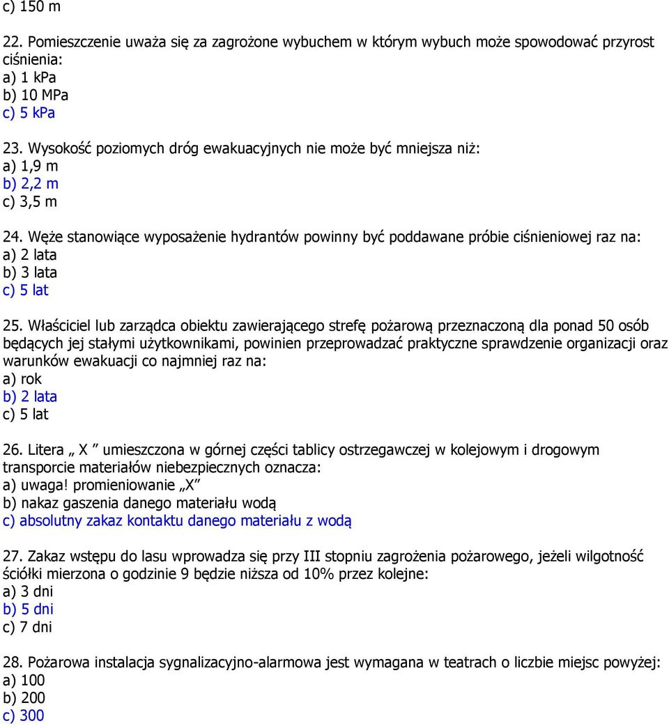 Węże stanowiące wyposażenie hydrantów powinny być poddawane próbie ciśnieniowej raz na: a) 2 lata b) 3 lata c) 5 lat 25.