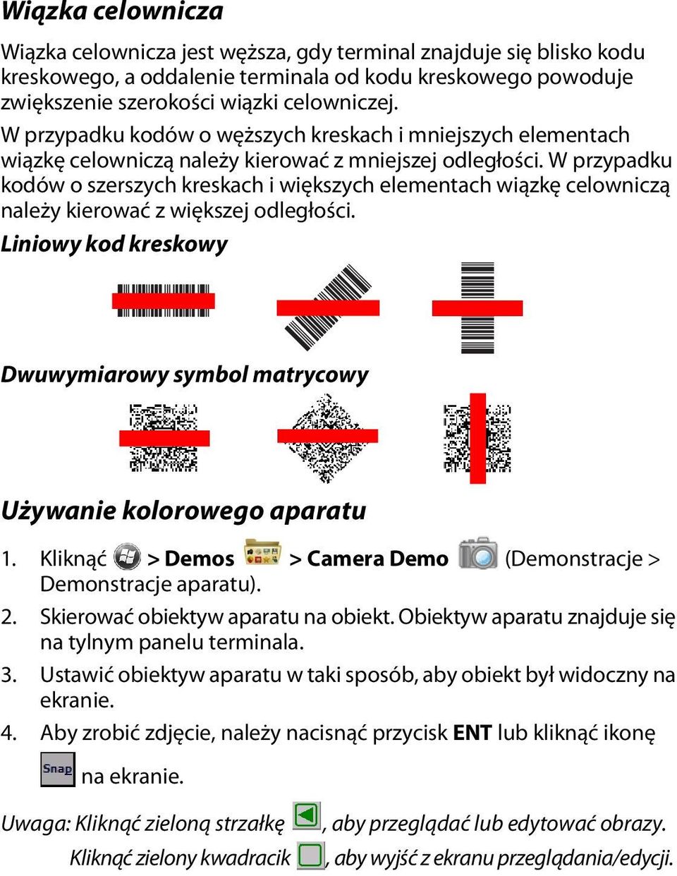 W przypadku kodów o szerszych kreskach i większych elementach wiązkę celowniczą należy kierować z większej odległości. Liniowy kod kreskowy Dwuwymiarowy symbol matrycowy Używanie kolorowego aparatu 1.