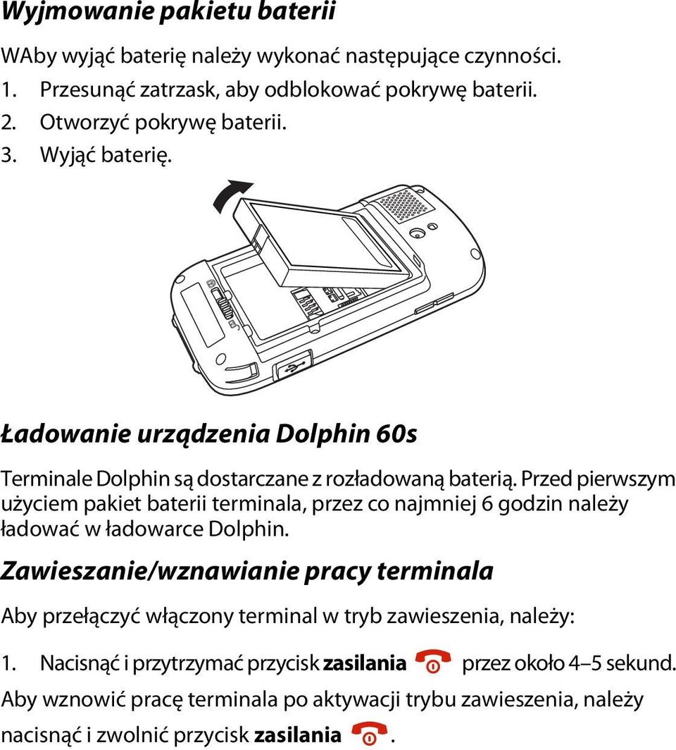 Przed pierwszym użyciem pakiet baterii terminala, przez co najmniej 6 godzin należy ładować w ładowarce Dolphin.