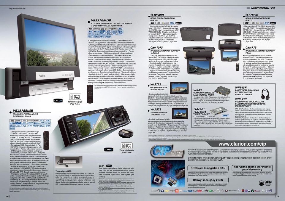 Oficjalny produkt z certyfikatem DivX Odtwarza wszystkie wersje wideo DivX (w tym DivX 6) przy standardowym odtwarzaniu plików multimedialnych DivX Tylne złącze USB Pamięć stacji 18 FM, 12 MW/LW