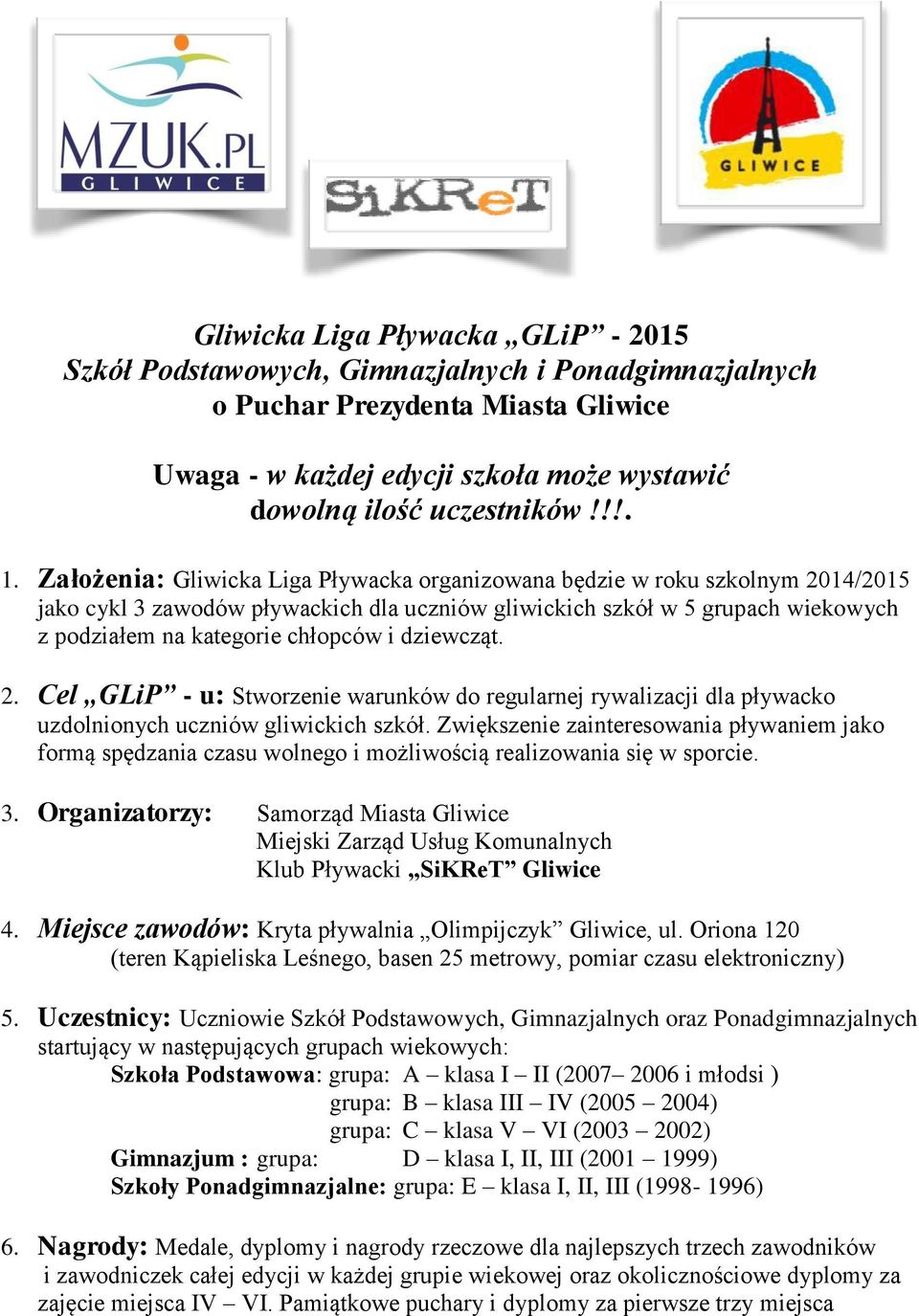 dziewcząt. 2. Cel GLiP - u: Stworzenie warunków do regularnej rywalizacji dla pływacko uzdolnionych uczniów gliwickich szkół.