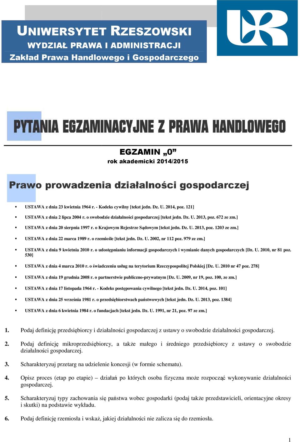 Dz. U. 2013, poz. 1203 ze zm.] USTAWA z dnia 22 marca 1989 r. o rzemiośle [tekst jedn. Dz. U. 2002, nr 112 poz. 979 ze zm.] USTAWA z dnia 9 kwietnia 2010 r.