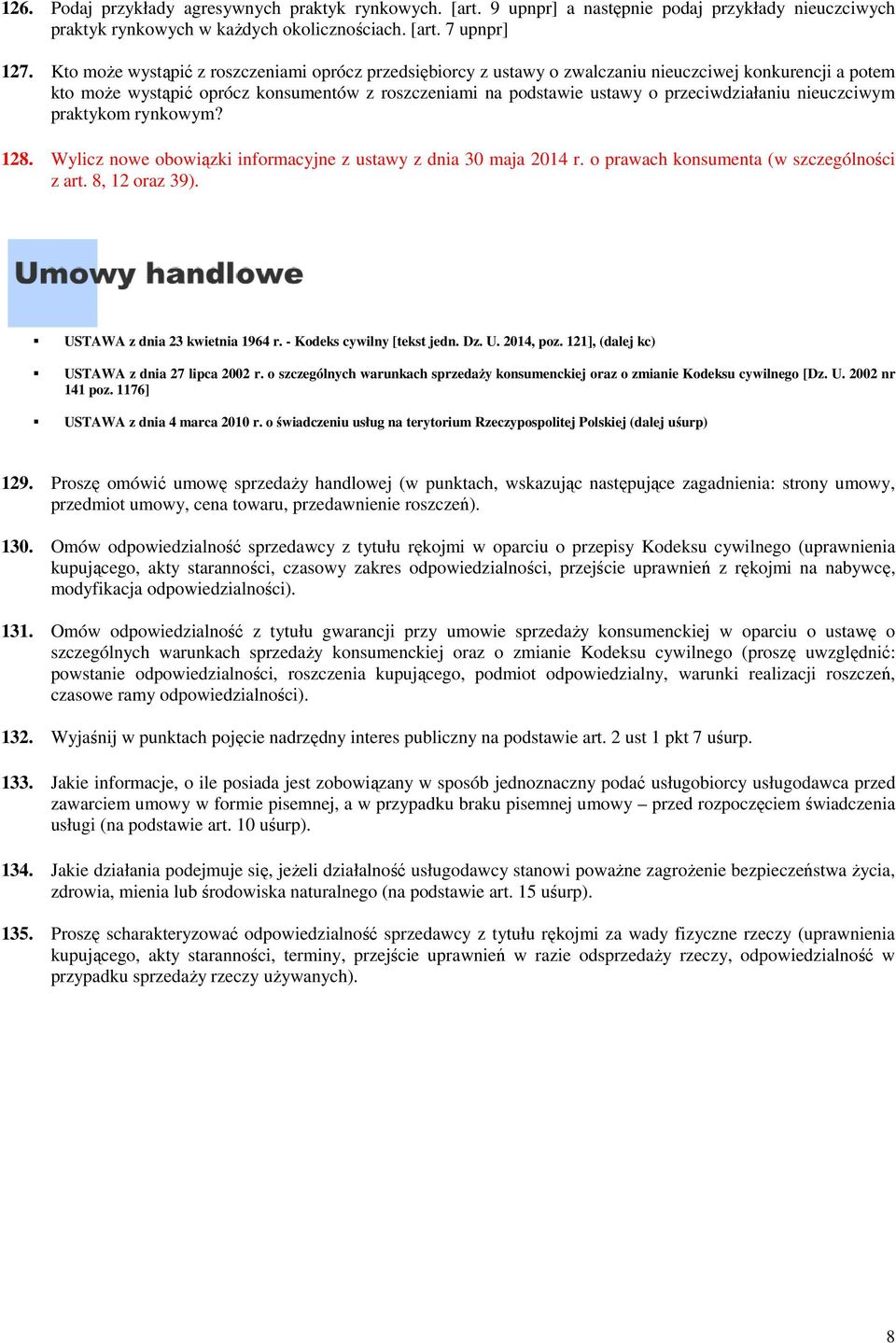 nieuczciwym praktykom rynkowym? 128. Wylicz nowe obowiązki informacyjne z ustawy z dnia 30 maja 2014 r. o prawach konsumenta (w szczególności z art. 8, 12 oraz 39). USTAWA z dnia 23 kwietnia 1964 r.