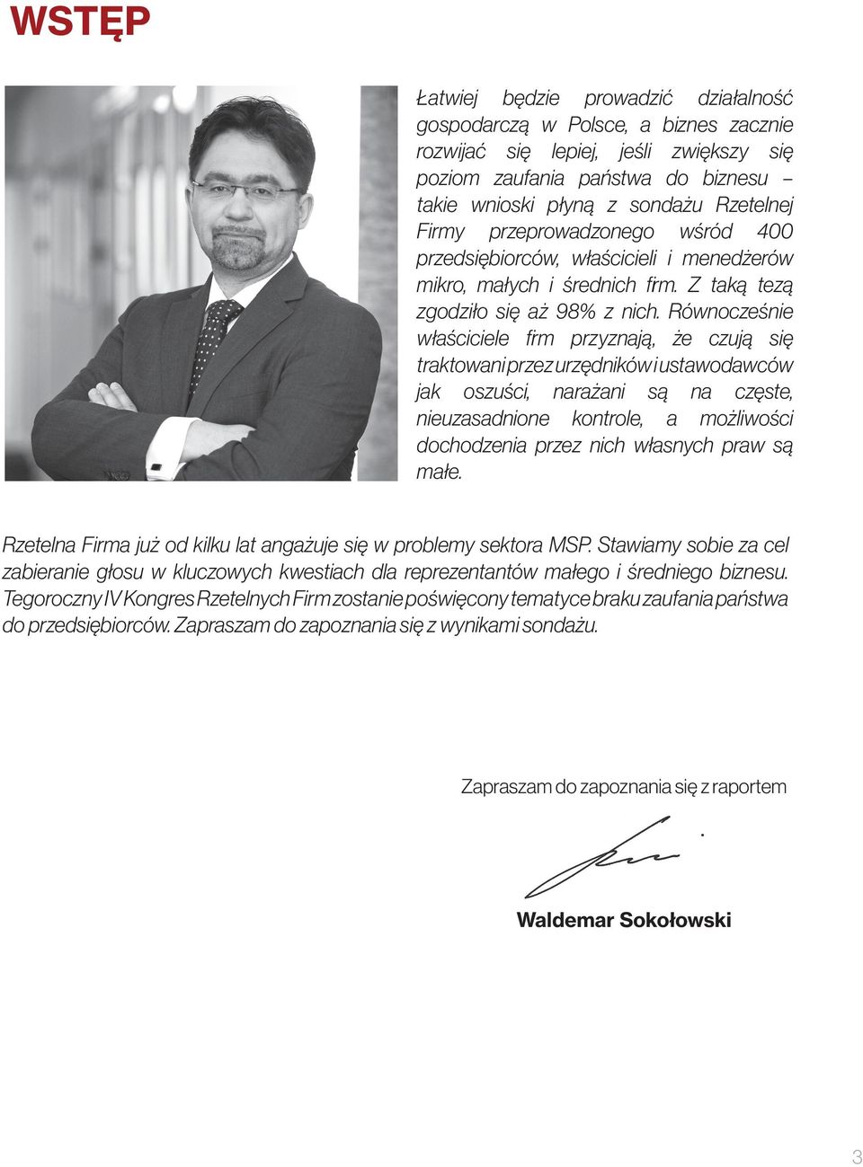 Równocześnie właściciele firm przyznają, że czują się traktowani przez urzędników i ustawodawców jak oszuści, narażani są na częste, nieuzasadnione kontrole, a możliwości dochodzenia przez nich