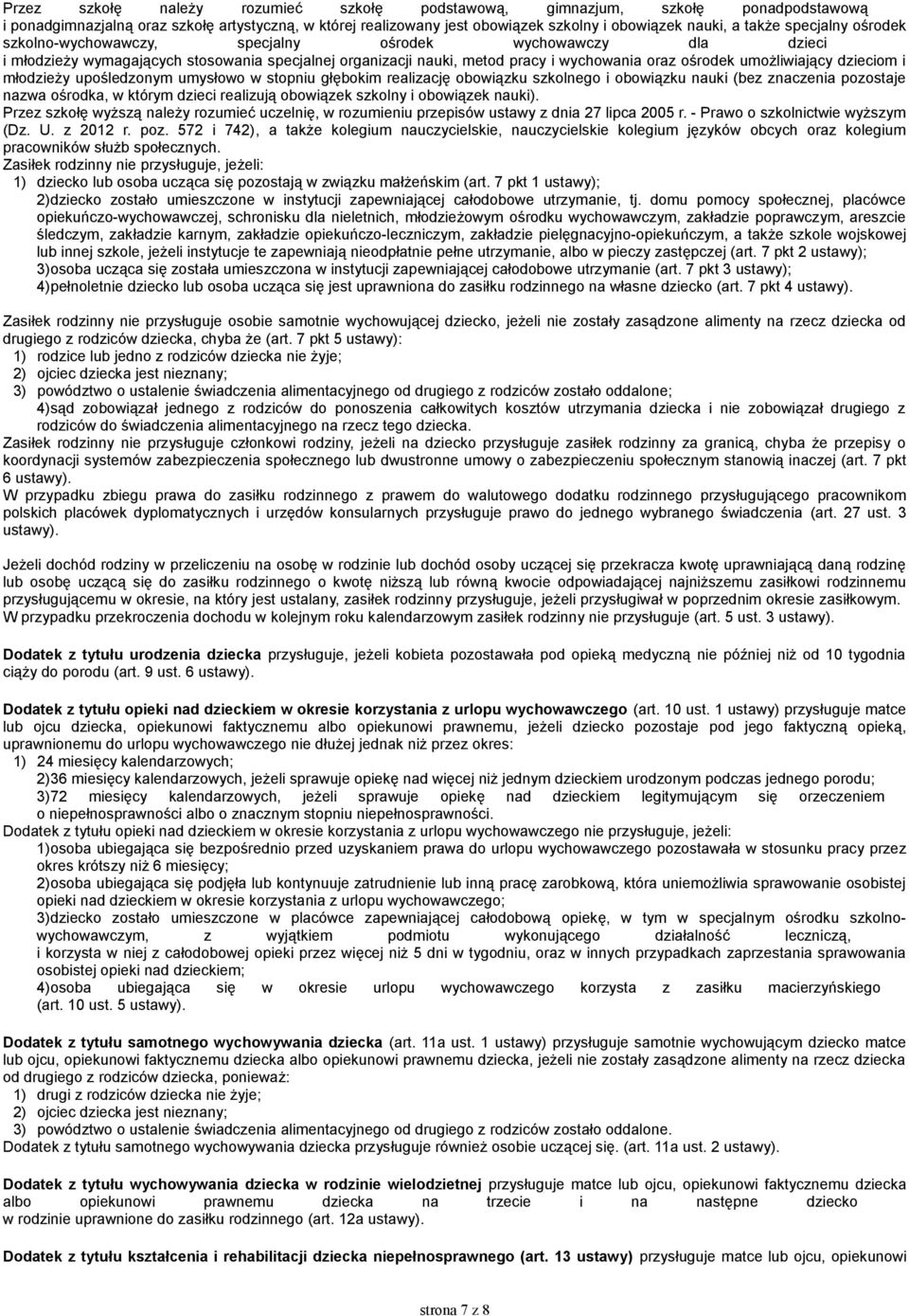 dzieciom i młodzieży upośledzonym umysłowo w stopniu głębokim realizację obowiązku szkolnego i obowiązku nauki (bez znaczenia pozostaje nazwa ośrodka, w którym dzieci realizują obowiązek szkolny i