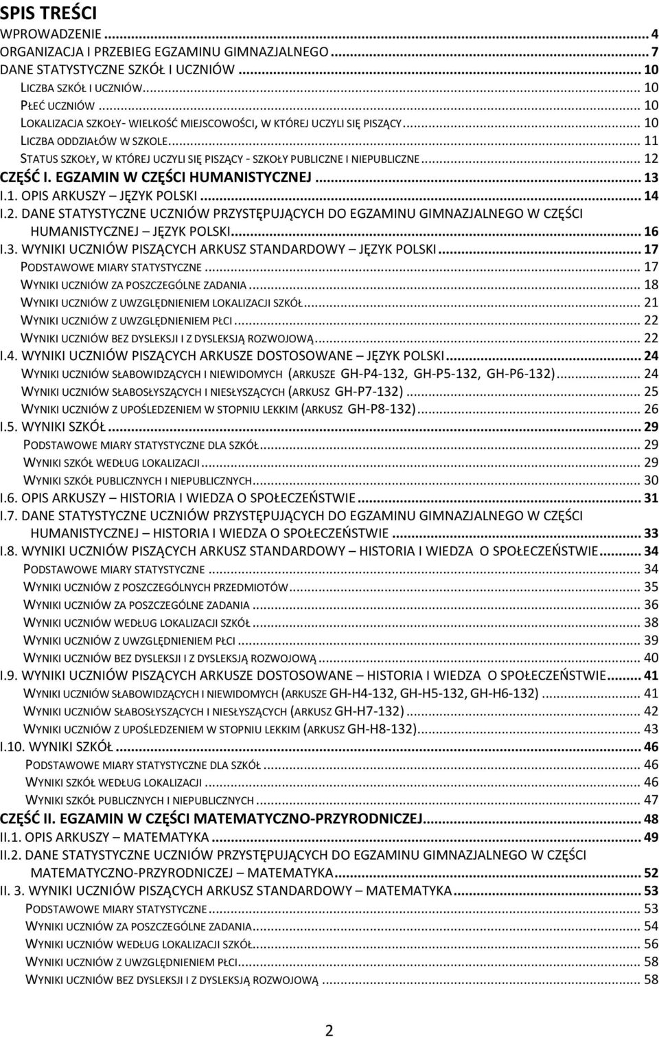 .. 12 CZĘŚĆ I. EGZAMIN W CZĘŚCI HUMANISTYCZNEJ... 13 I.1. OPIS ARKUSZY JĘZYK POLSKI... 14 I.2. DANE STATYSTYCZNE UCZNIÓW PRZYSTĘPUJĄCYCH DO EGZAMINU GIMNAZJALNEGO W CZĘŚCI HUMANISTYCZNEJ JĘZYK POLSKI.