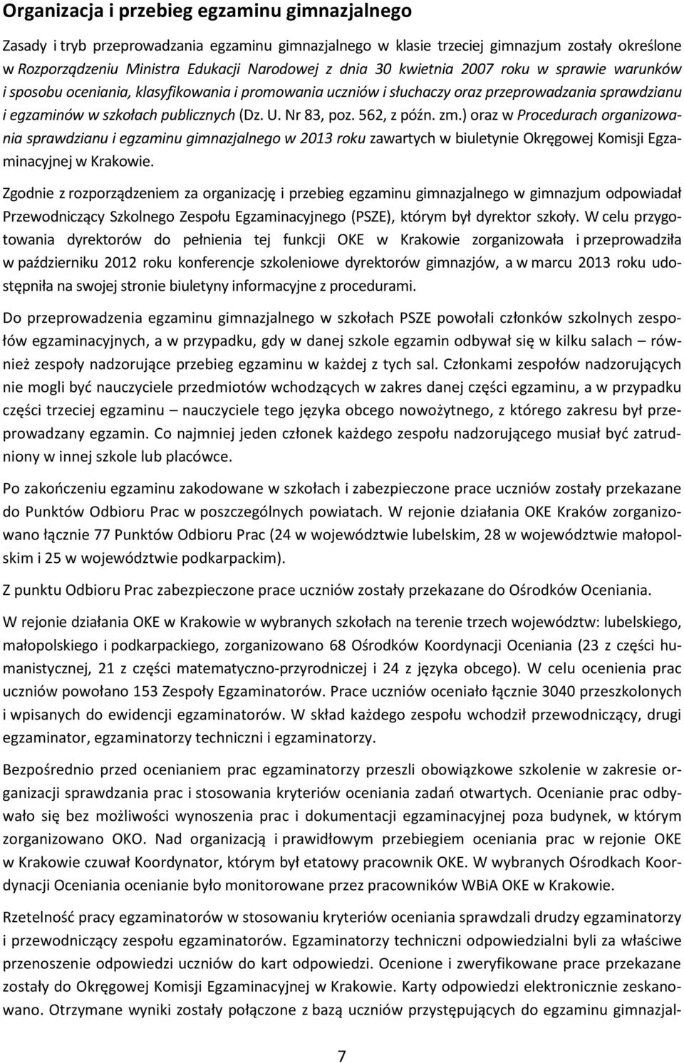 562, z późn. zm.) oraz w Procedurach organizowania sprawdzianu i egzaminu gimnazjalnego w 2013 roku zawartych w biuletynie Okręgowej Komisji Egzaminacyjnej w Krakowie.