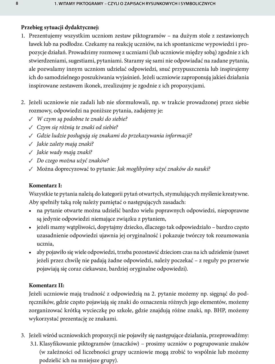 Prowadzimy rozmowę z uczniami (lub uczniowie między sobą) zgodnie z ich stwierdzeniami, sugestiami, pytaniami.