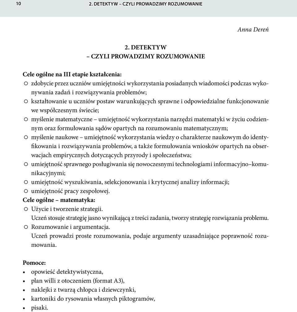problemów; kształtowanie u uczniów postaw warunkujących sprawne i odpowiedzialne funkcjonowanie we współczesnym świecie; myślenie matematyczne umiejętność wykorzystania narzędzi matematyki w życiu
