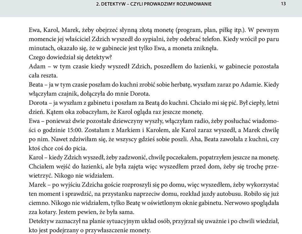 Czego dowiedział się detektyw? Adam w tym czasie kiedy wyszedł Zdzich, poszedłem do łazienki, w gabinecie pozostała cała reszta.