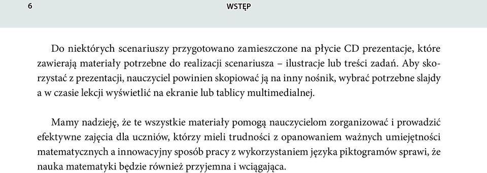 Aby skorzystać z prezentacji, nauczyciel powinien skopiować ją na inny nośnik, wybrać potrzebne slajdy a w czasie lekcji wyświetlić na ekranie lub tablicy