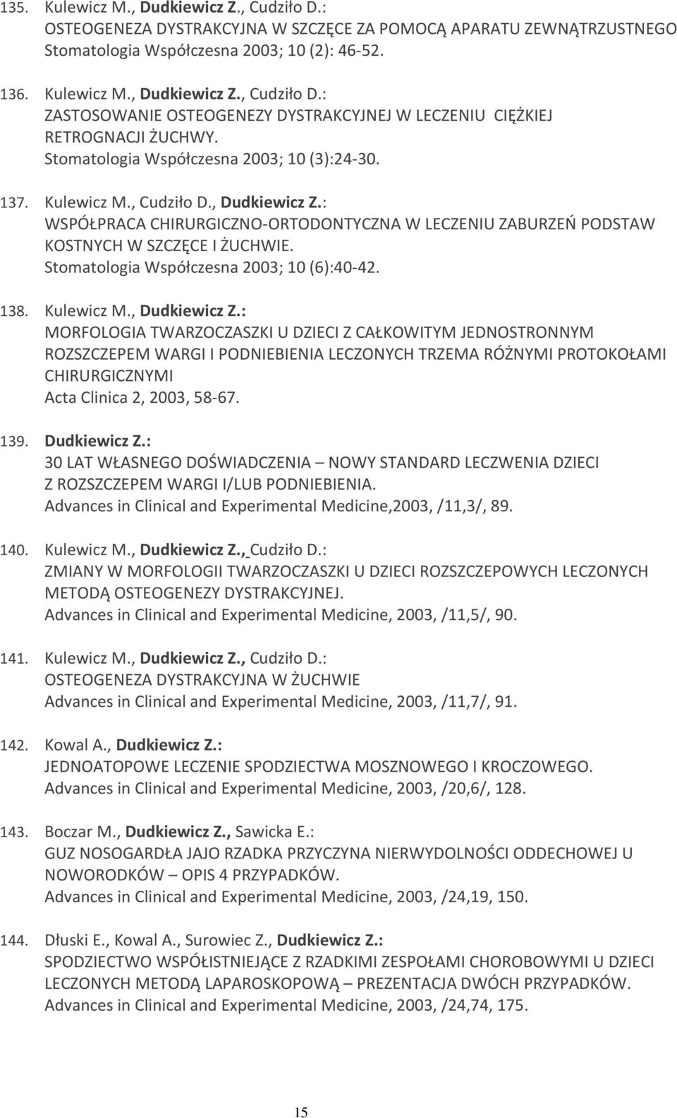 Stomatologia Współczesna 2003; 10 (6):40-42. 138. Kulewicz M., Dudkiewicz Z.