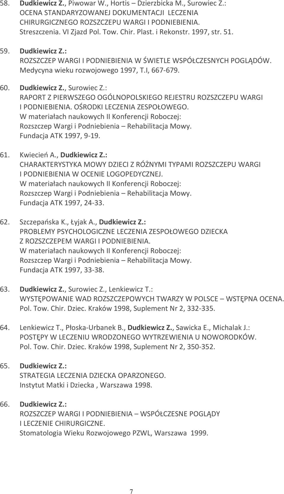 : RAPORT Z PIERWSZEGO OGÓLNOPOLSKIEGO REJESTRU ROZSZCZEPU WARGI I PODNIEBIENIA. OŚRODKI LECZENIA ZESPOŁOWEGO.