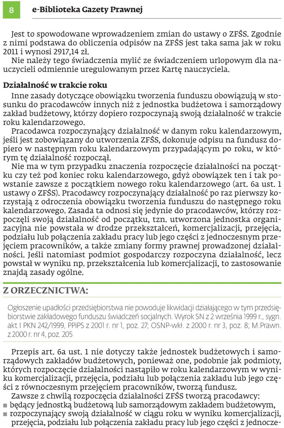 Działalność w trakcie roku Inne zasady dotyczące obowiązku tworzenia funduszu obowiązują w stosunku do pracodawców innych niż z jednostka budżetowa i samorządowy zakład budżetowy, którzy dopiero