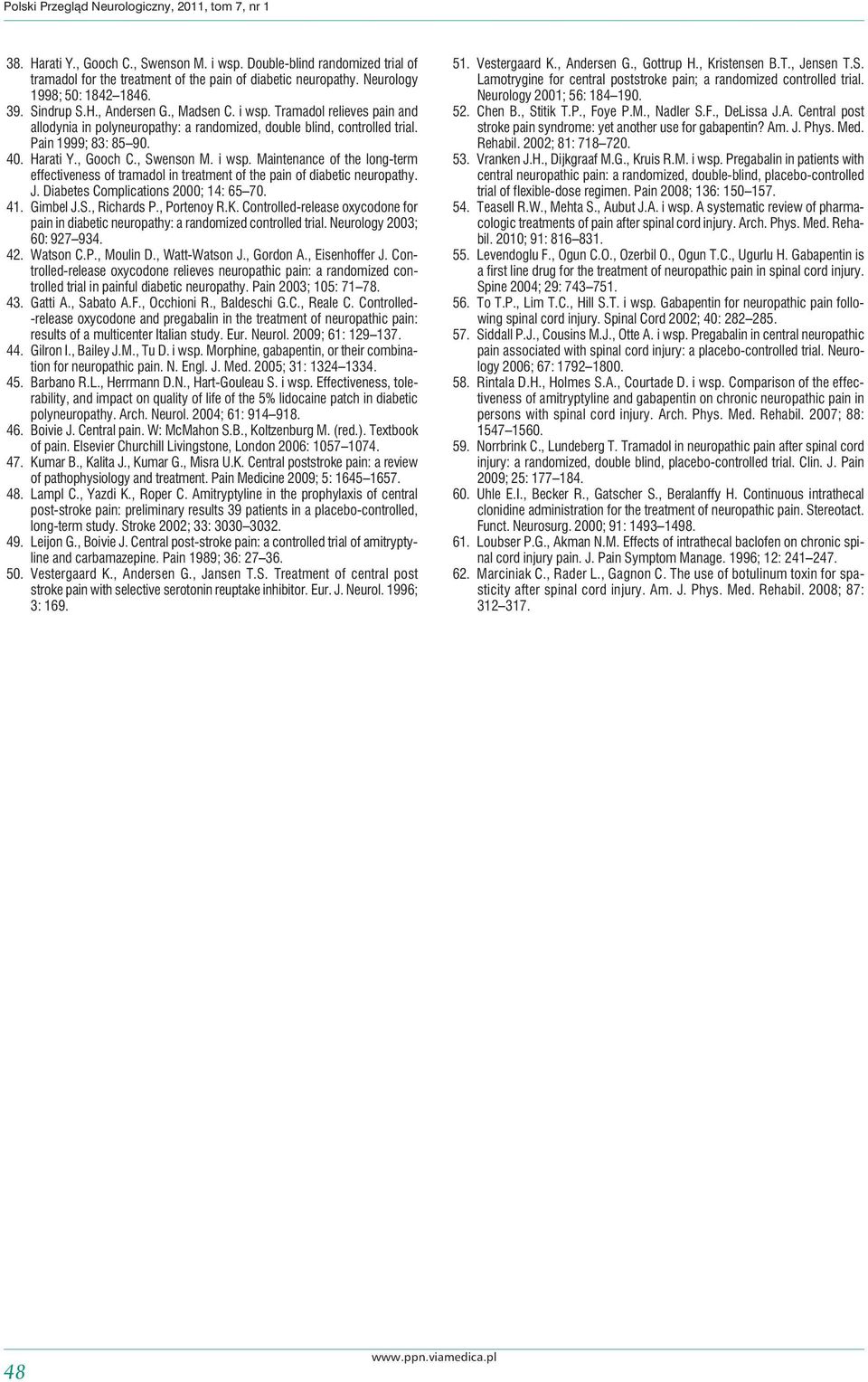 Pain 1999; 83: 85 90. 40. Harati Y., Gooch C., Swenson M. i wsp. Maintenance of the long-term effectiveness of tramadol in treatment of the pain of diabetic neuropathy. J.