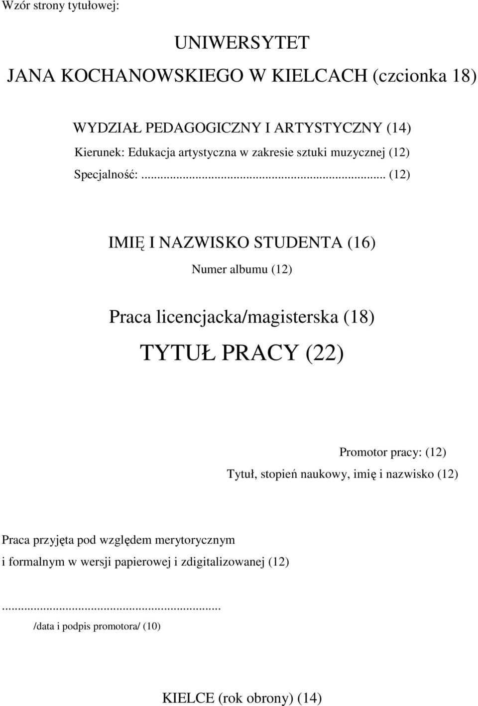 .. (12) IMIĘ I NAZWISKO STUDENTA (16) Numer albumu (12) Praca licencjacka/magisterska (18) TYTUŁ PRACY (22) Promotor pracy: (12)