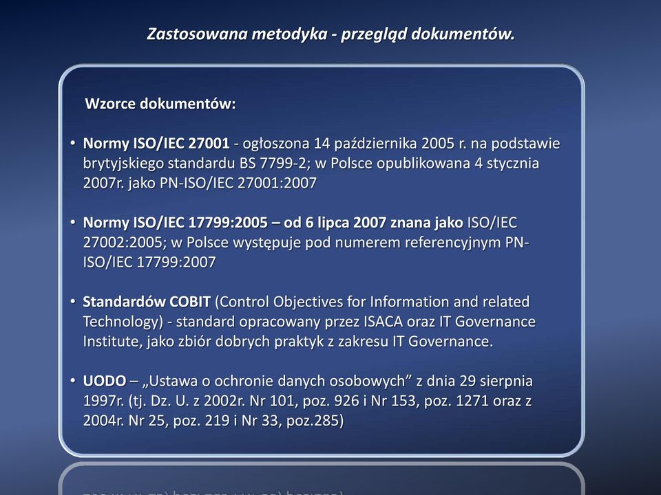 jako PN-ISO/IEC 27001:2007 Normy ISO/IEC 17799:2005 od 6 lipca 2007 znana jako ISO/IEC 27002:2005; w Polsce występuje pod numerem referencyjnym PN- ISO/IEC 17799:2007 Standardów COBIT