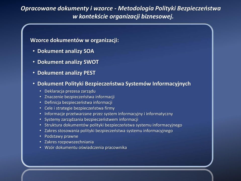 zarządu Znaczenie bezpieczeństwa informacji Definicja bezpieczeństwa informacji Cele i strategie bezpieczeństwa firmy Informacje przetwarzane przez system informacyjny i
