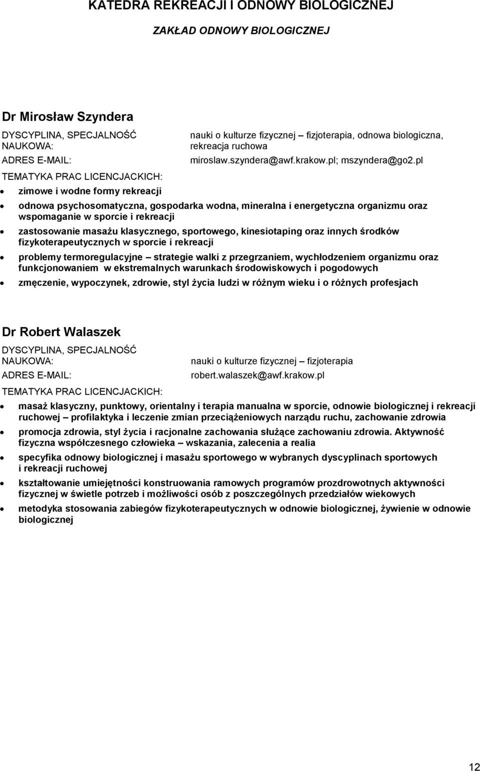 pl odnowa psychosomatyczna, gospodarka wodna, mineralna i energetyczna organizmu oraz wspomaganie w sporcie i rekreacji zastosowanie masażu klasycznego, sportowego, kinesiotaping oraz innych środków