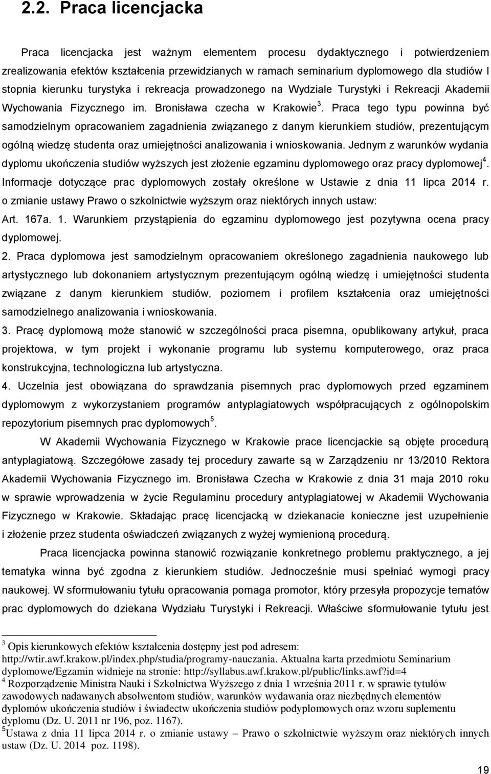 Praca tego typu powinna być samodzielnym opracowaniem zagadnienia związanego z danym kierunkiem studiów, prezentującym ogólną wiedzę studenta oraz umiejętności analizowania i wnioskowania.