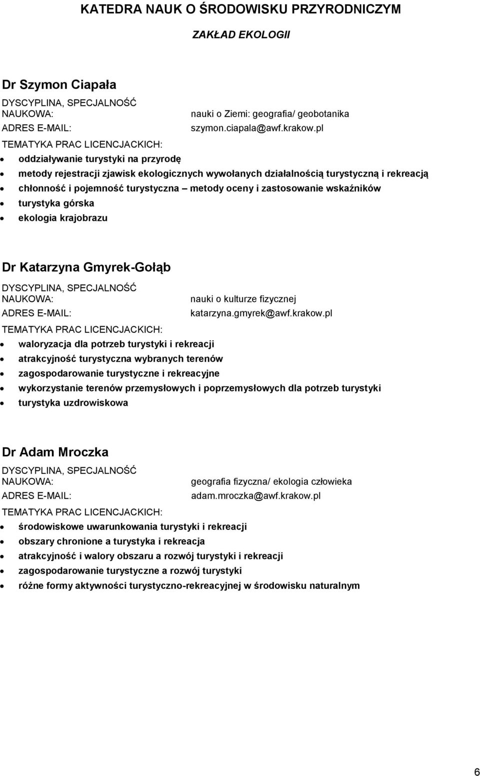 krajobrazu Dr Katarzyna Gmyrek-Gołąb waloryzacja dla potrzeb turystyki i rekreacji atrakcyjność turystyczna wybranych terenów zagospodarowanie turystyczne i rekreacyjne nauki o kulturze fizycznej