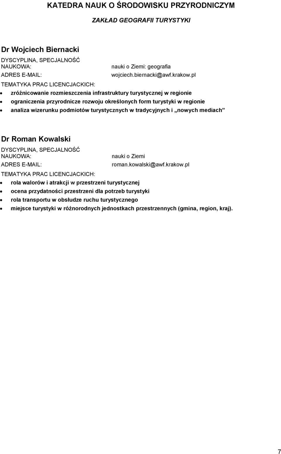 podmiotów turystycznych w tradycyjnych i nowych mediach Dr Roman Kowalski nauki o Ziemi rola walorów i atrakcji w przestrzeni turystycznej ocena przydatności