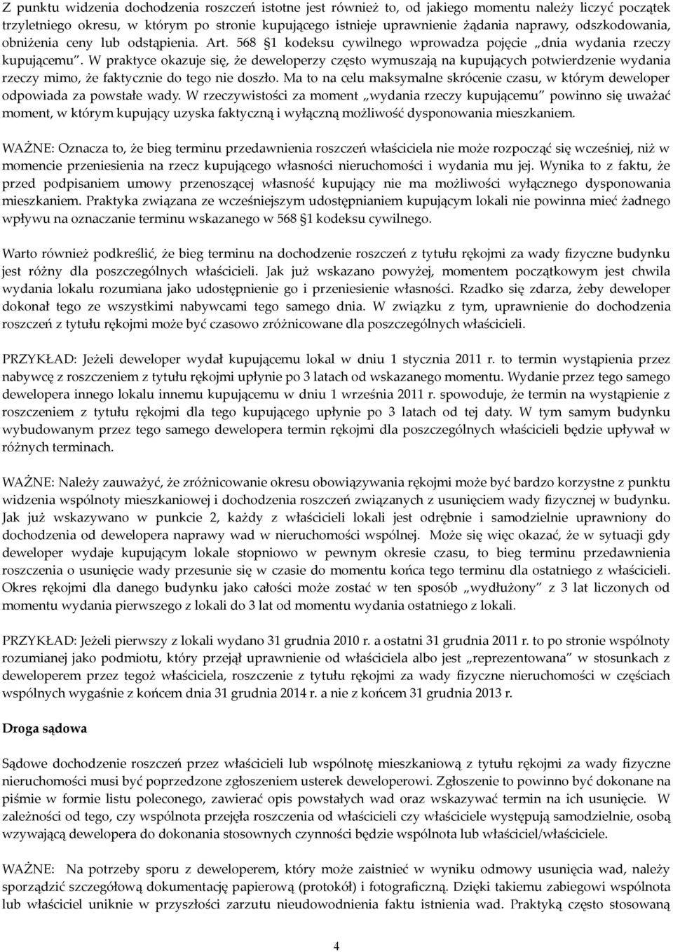 W praktyce okazuje się, że deweloperzy często wymuszają na kupujących potwierdzenie wydania rzeczy mimo, że faktycznie do tego nie doszło.
