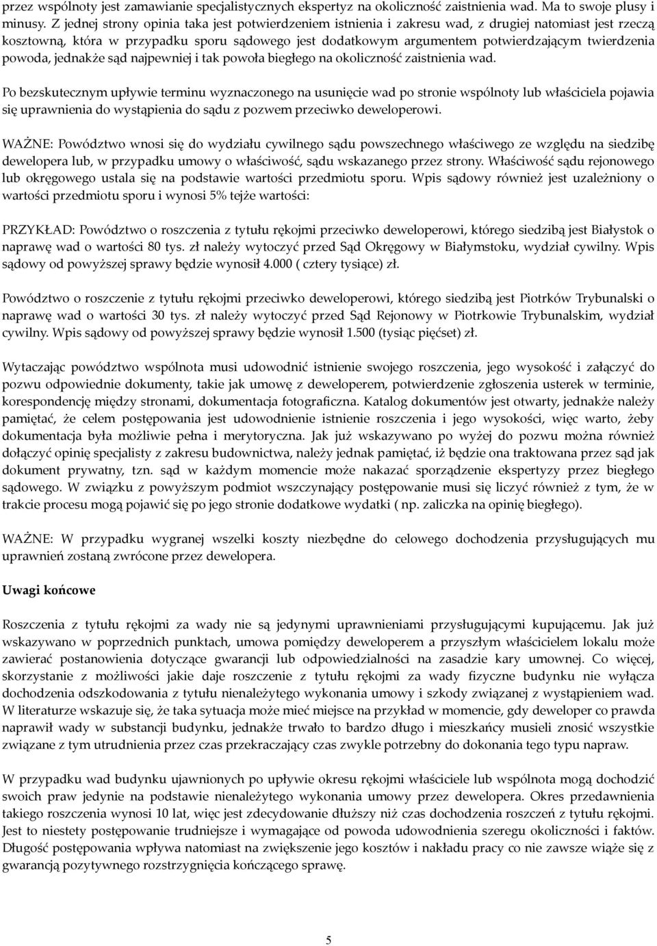 twierdzenia powoda, jednakże sąd najpewniej i tak powoła biegłego na okoliczność zaistnienia wad.