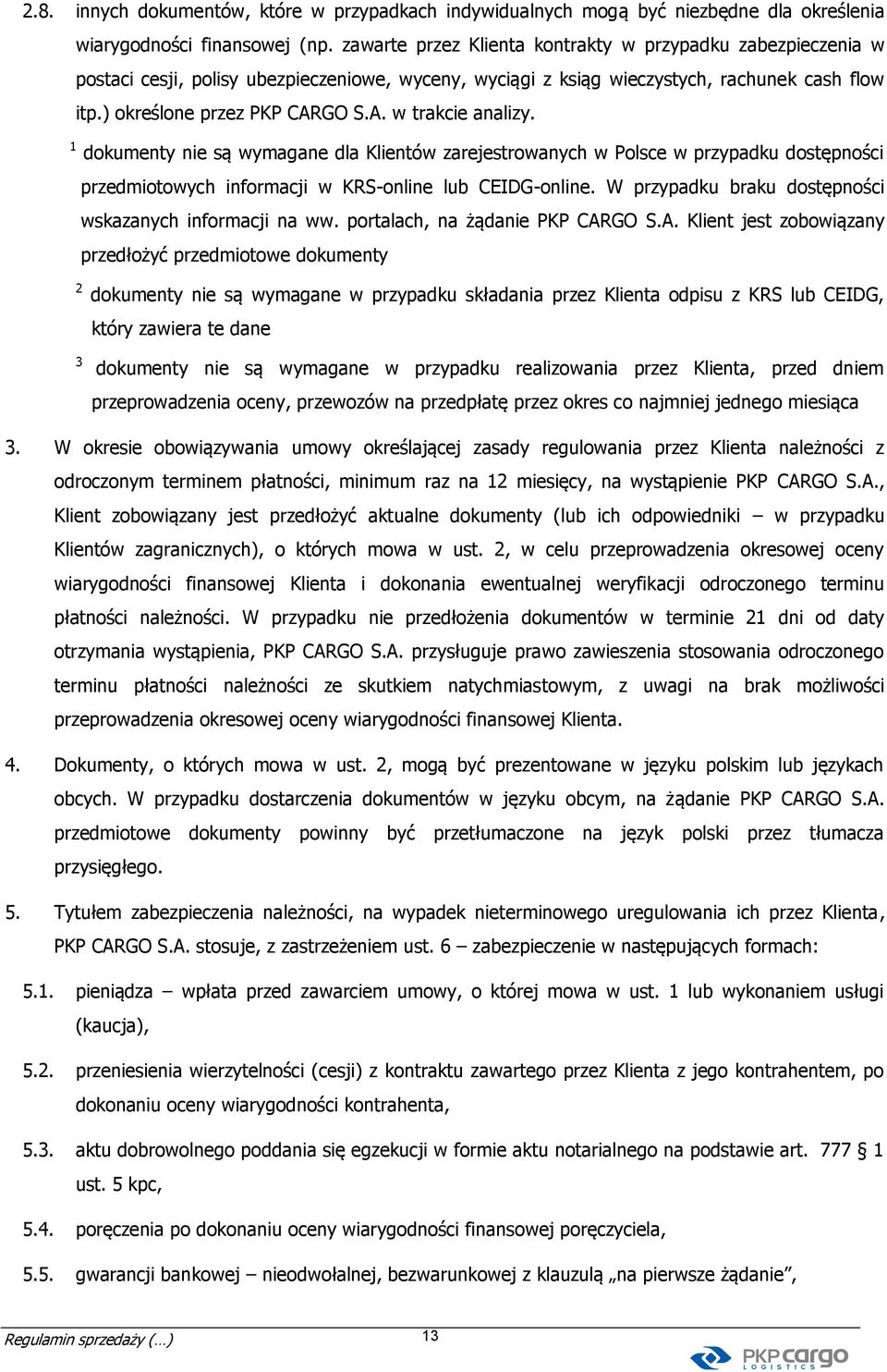 GO S.A. w trakcie analizy. 1 dokumenty nie są wymagane dla Klientów zarejestrowanych w Polsce w przypadku dostępności przedmiotowych informacji w KRS-online lub CEIDG-online.