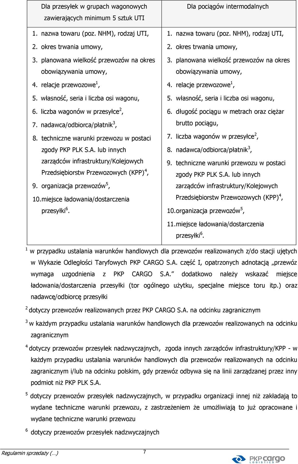 lub innych zarządców infrastruktury/kolejowych Przedsiębiorstw Przewozowych (KPP) 4, 9. organizacja przewozów 5, 10. miejsce ładowania/dostarczenia przesyłki 6. Dla pociągów intermodalnych 1.