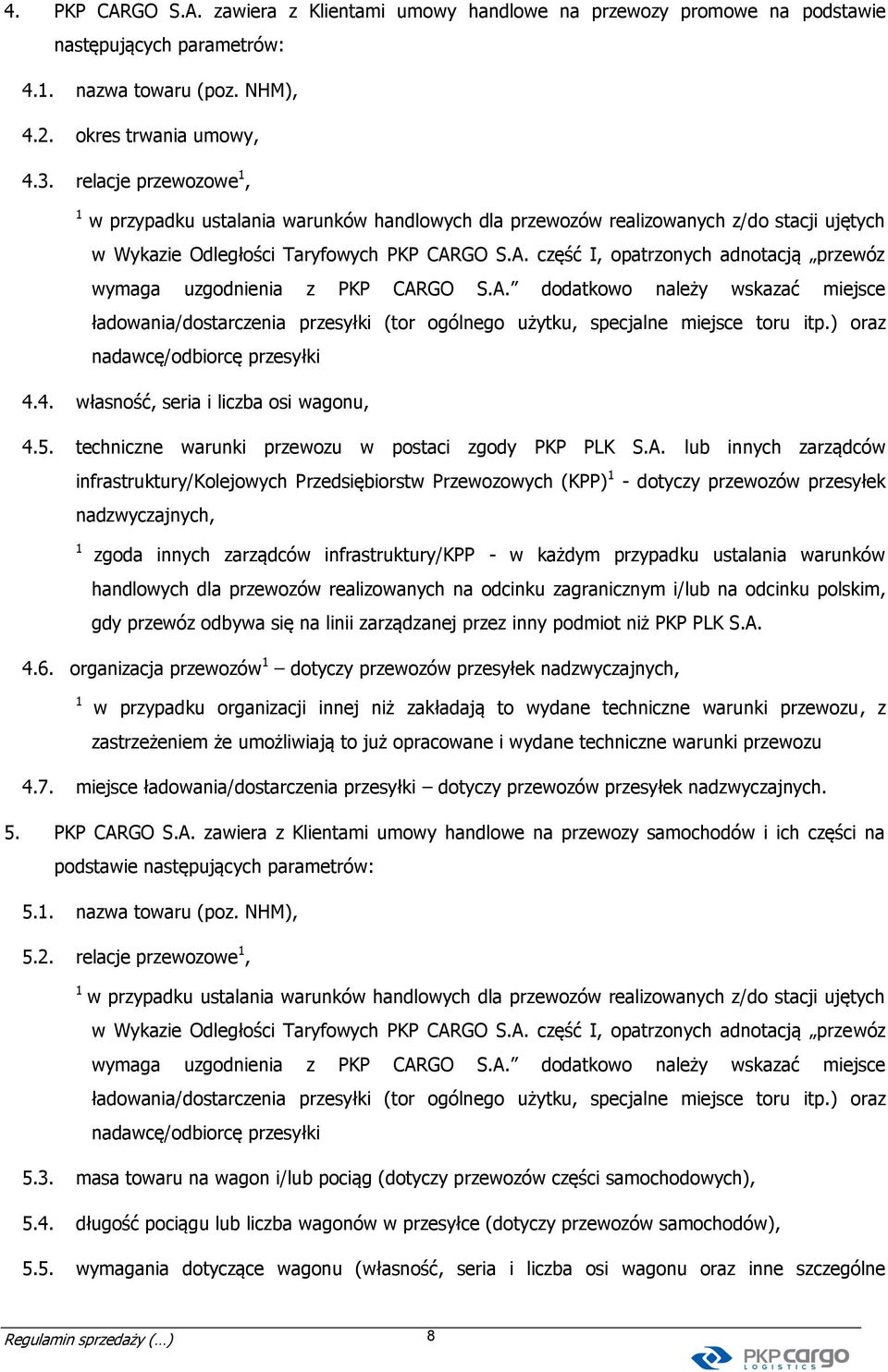 GO S.A. część I, opatrzonych adnotacją przewóz wymaga uzgodnienia z PKP CARGO S.A. dodatkowo należy wskazać miejsce ładowania/dostarczenia przesyłki (tor ogólnego użytku, specjalne miejsce toru itp.