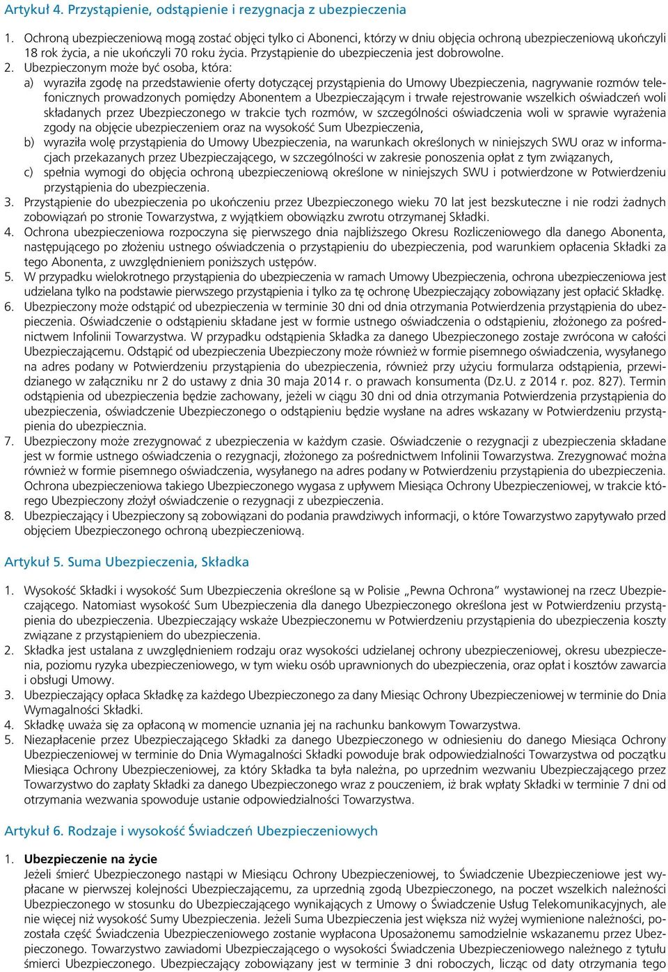 Przystąpienie do ubezpieczenia jest dobrowolne. 2.