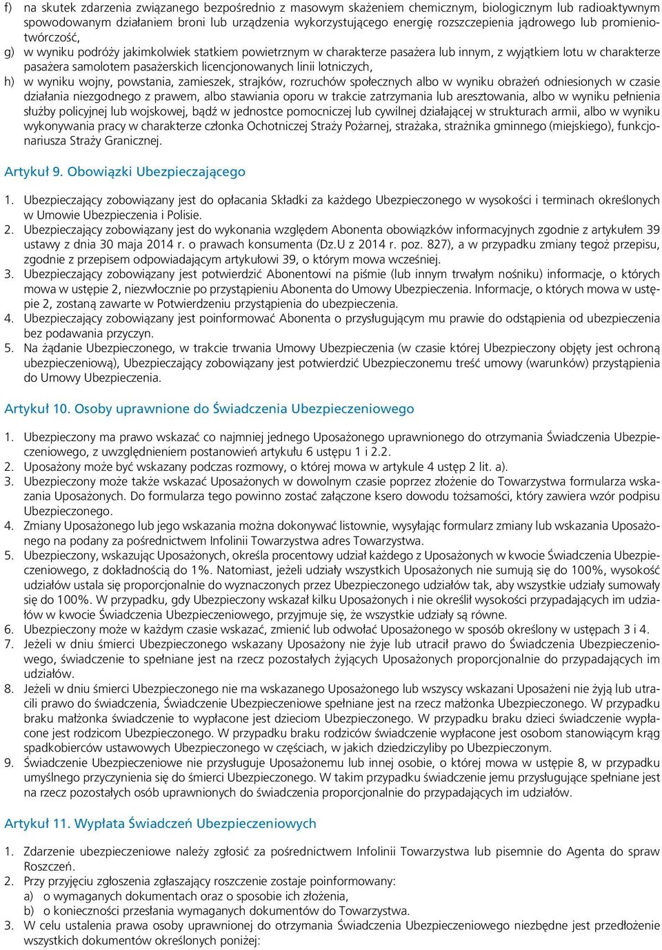licencjonowanych linii lotniczych, h) w wyniku wojny, powstania, zamieszek, strajków, rozruchów społecznych albo w wyniku obrażeń odniesionych w czasie działania niezgodnego z prawem, albo stawiania