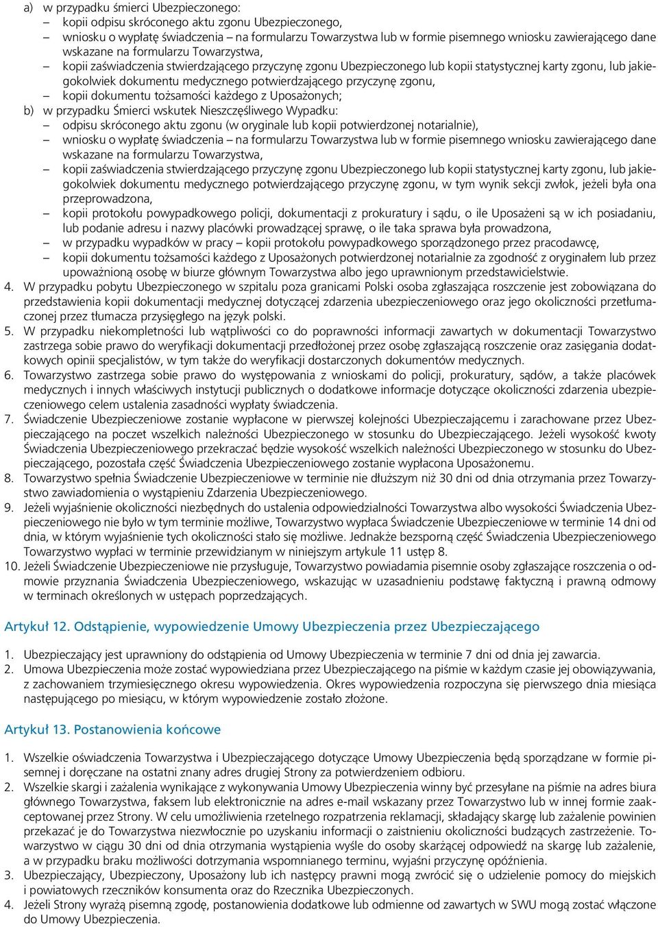 przyczynę zgonu, kopii dokumentu tożsamości każdego z Uposażonych; b) w przypadku Śmierci wskutek Nieszczęśliwego Wypadku: odpisu skróconego aktu zgonu (w oryginale lub kopii potwierdzonej