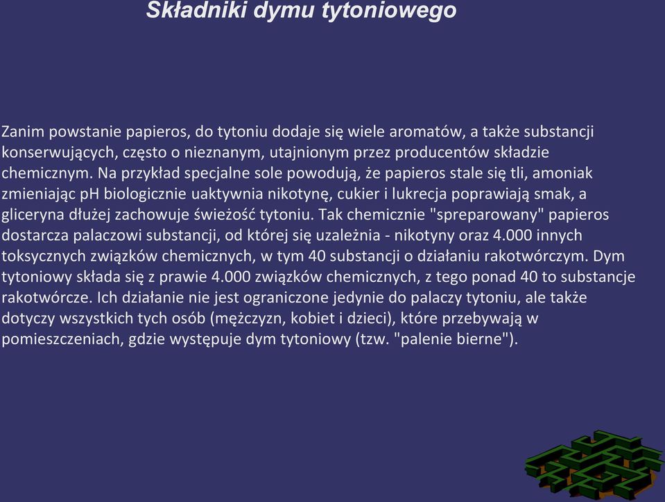 Tak chemicznie "spreparowany" papieros dostarcza palaczowi substancji, od której się uzależnia - nikotyny oraz 4.