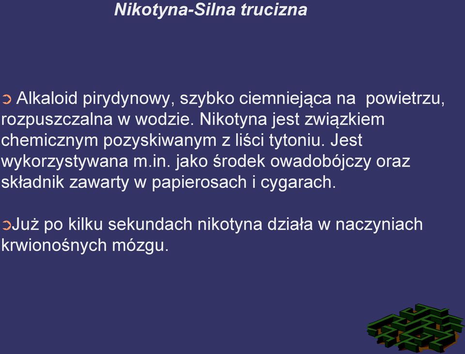 Nikotyna jest związkiem chemicznym pozyskiwanym z liści tytoniu.