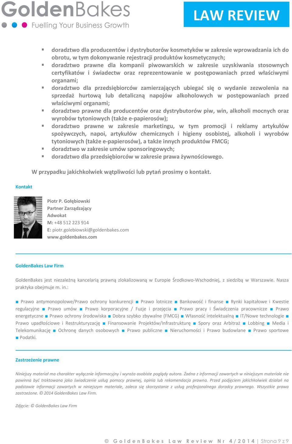 na sprzedaż hurtową lub detaliczną napojów alkoholowych w postępowaniach przed właściwymi organami; doradztwo prawne dla producentów oraz dystrybutorów piw, win, alkoholi mocnych oraz wyrobów