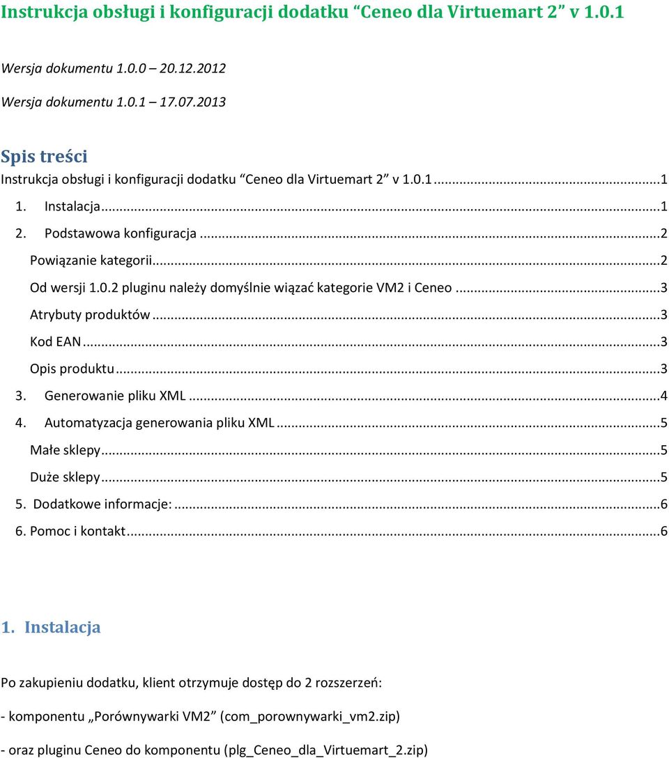 ..3 Atrybuty produktów...3 Kod EAN...3 Opis produktu...3 3. Generowanie pliku XML...4 4. Automatyzacja generowania pliku XML...5 Małe sklepy...5 Duże sklepy...5 5. Dodatkowe informacje:...6 6.