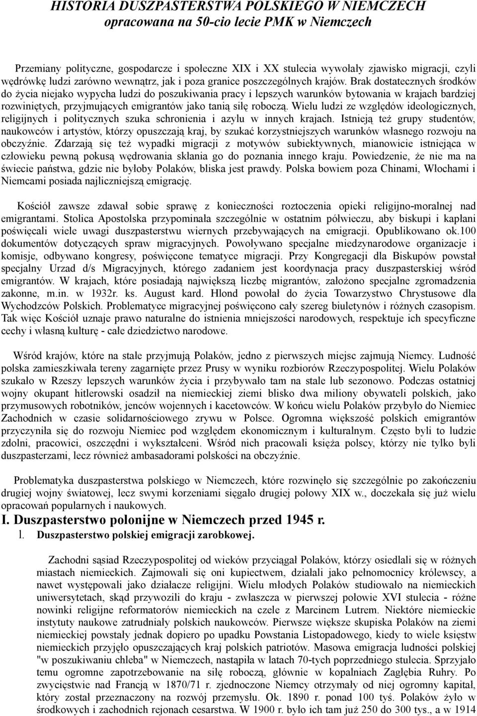 Brak dostatecznych środków do życia niejako wypycha ludzi do poszukiwania pracy i lepszych warunków bytowania w krajach bardziej rozwiniętych, przyjmujących emigrantów jako tanią siłę roboczą.
