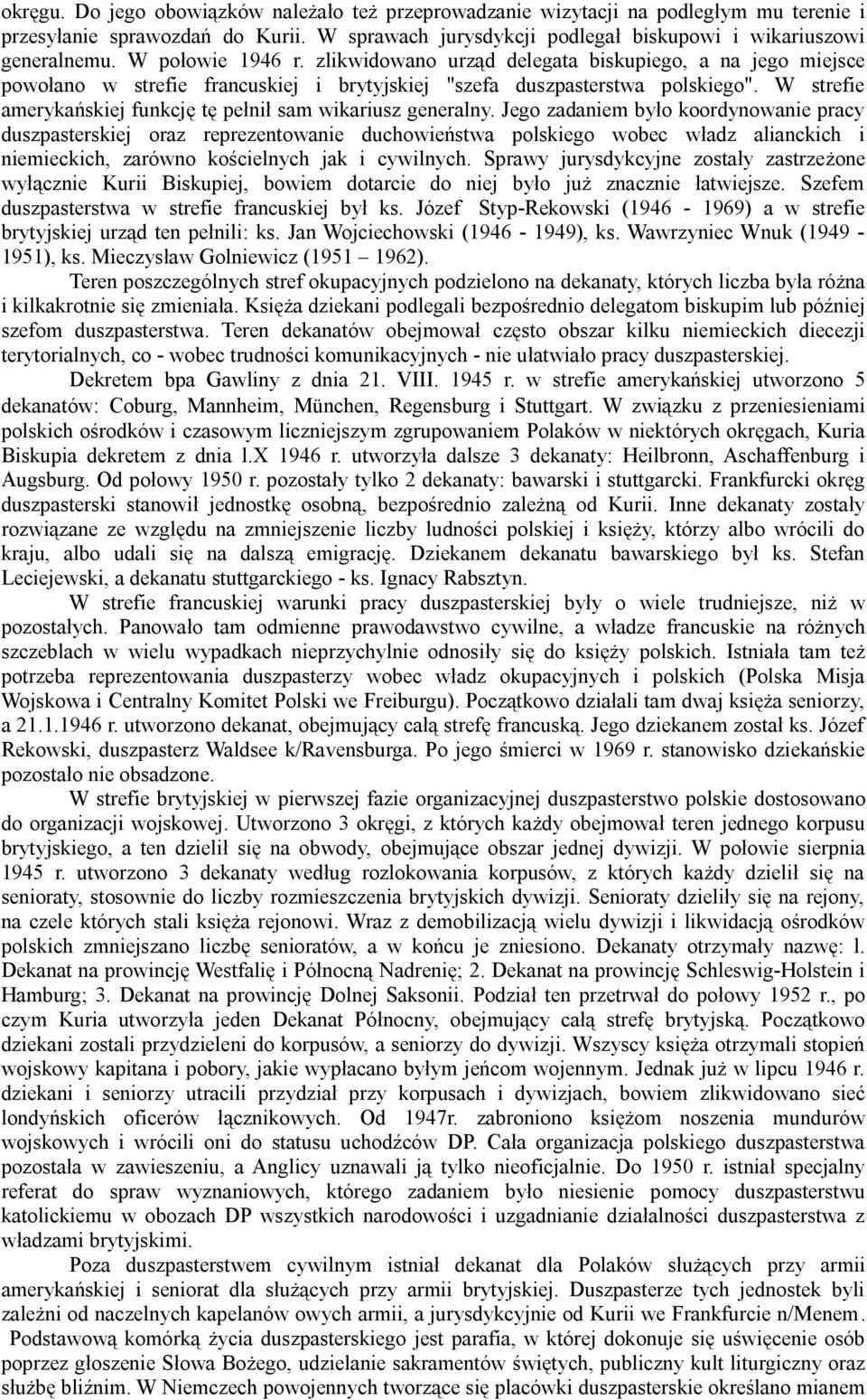 W strefie amerykańskiej funkcję tę pełnił sam wikariusz generalny.