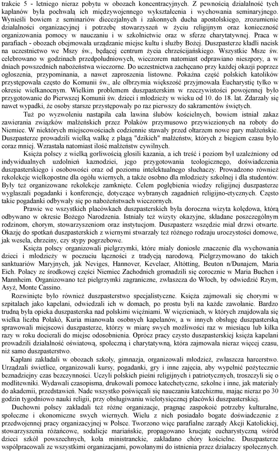 nauczaniu i w szkolnictwie oraz w sferze charytatywnej. Praca w parafiach - obozach obejmowała urządzanie miejsc kultu i służby Bożej. Duszpasterze kładli nacisk na uczestnictwo we Mszy św.
