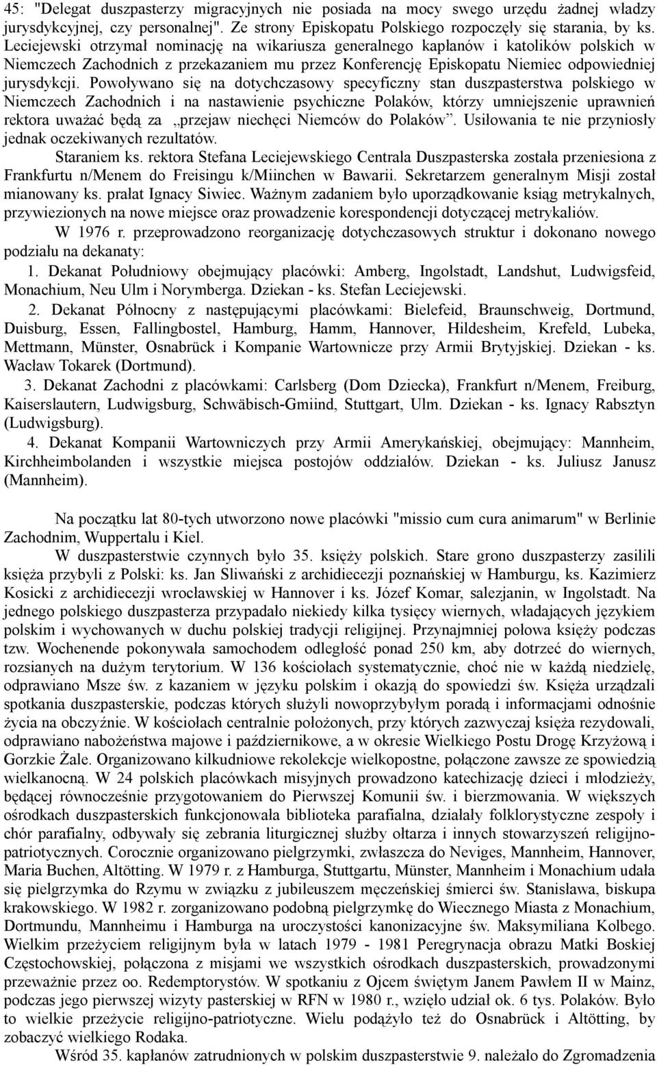 Powoływano się na dotychczasowy specyficzny stan duszpasterstwa polskiego w Niemczech Zachodnich i na nastawienie psychiczne Polaków, którzy umniejszenie uprawnień rektora uważać będą za przejaw