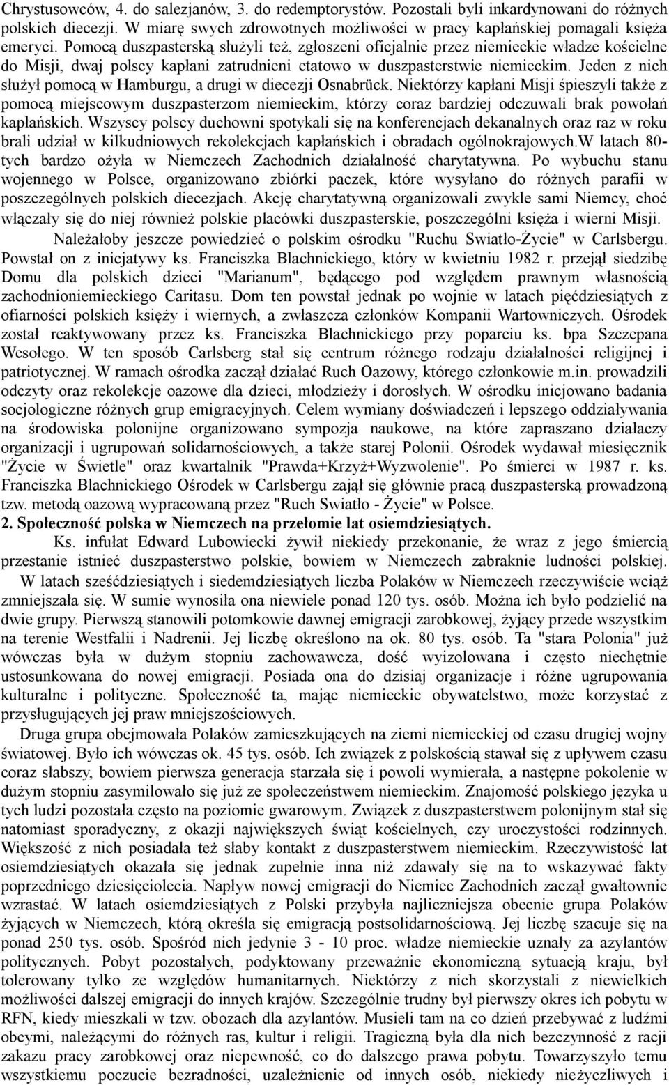 Jeden z nich służył pomocą w Hamburgu, a drugi w diecezji Osnabrück.