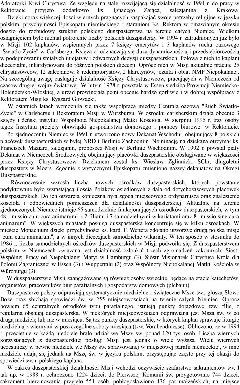 Rektora w omawianym okresie doszło do rozbudowy struktur polskiego duszpasterstwa na terenie całych Niemiec. Wielkim osiągnięciem było niemal potrojenie liczby polskich duszpasterzy. W 1994 r.