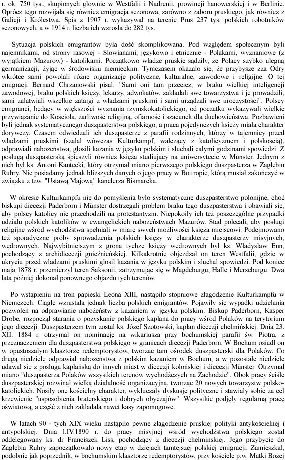 polskich robotników sezonowych, a w 1914 r. liczba ich wzrosła do 282 tys. Sytuacja polskich emigrantów była dość skomplikowana.