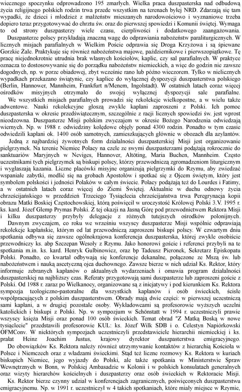 Wymaga to od strony duszpasterzy wiele czasu, cierpliwości i dodatkowego zaangażowania. Duszpasterze polscy przykładają znaczną wagę do odprawiania nabożeństw paraliturgicznych.