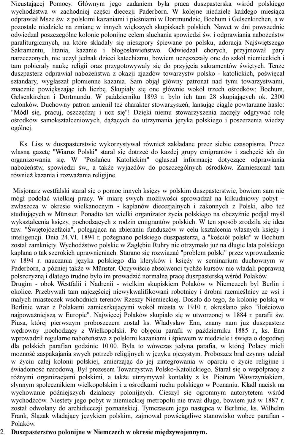 Nawet w dni powszednie odwiedzał poszczególne kolonie polonijne celem słuchania spowiedzi św.