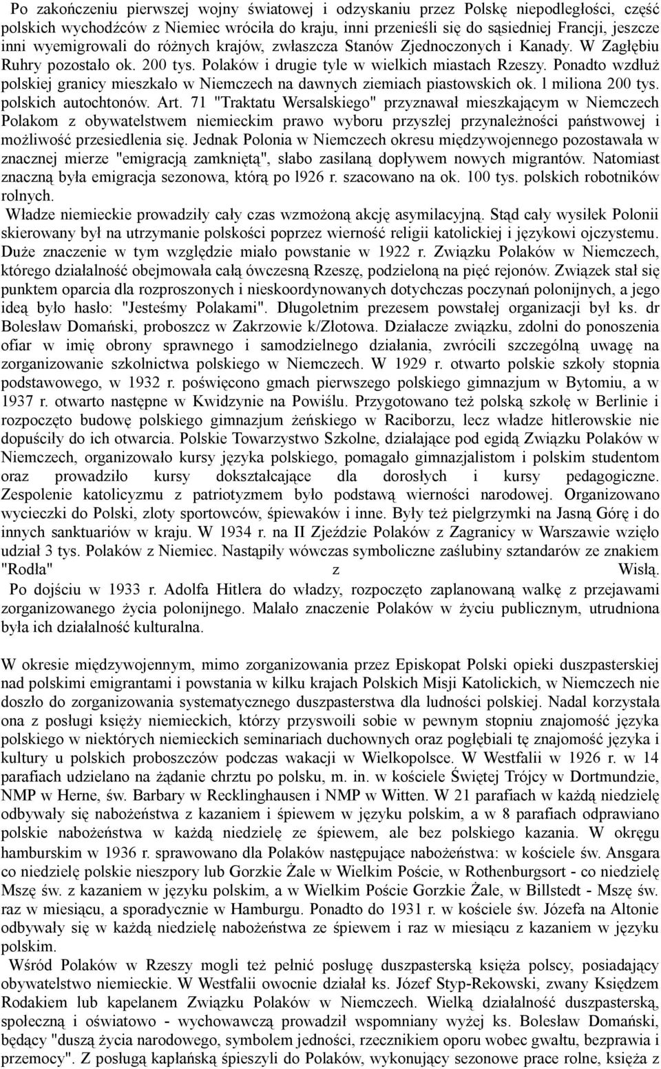 Ponadto wzdłuż polskiej granicy mieszkało w Niemczech na dawnych ziemiach piastowskich ok. l miliona 200 tys. polskich autochtonów. Art.