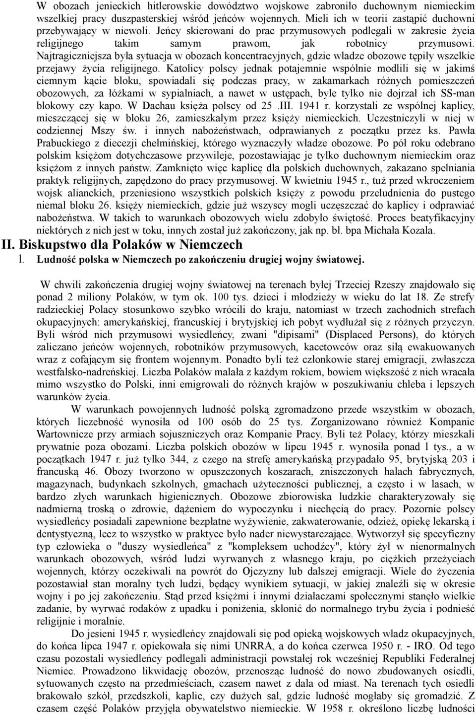 Najtragiczniejsza była sytuacja w obozach koncentracyjnych, gdzie władze obozowe tępiły wszelkie przejawy życia religijnego.